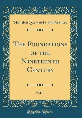 Book cover for The Foundations of the Nineteenth Century, Vol. 2 (Classic Reprint)