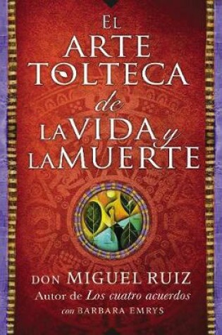 Cover of Arte Tolteca de la Vida Y La Muerte (the Toltec Art of Life and Death - Spanish