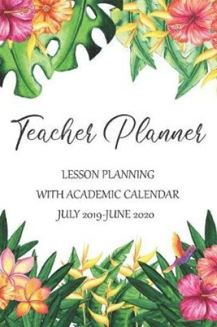 Cover of Teacher Planner Lesson Planning With Academic Calendar July 2019 - June 2020