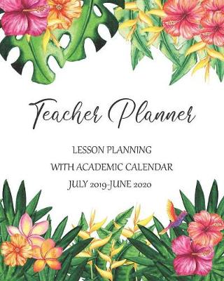 Book cover for Teacher Planner Lesson Planning With Academic Calendar July 2019 - June 2020
