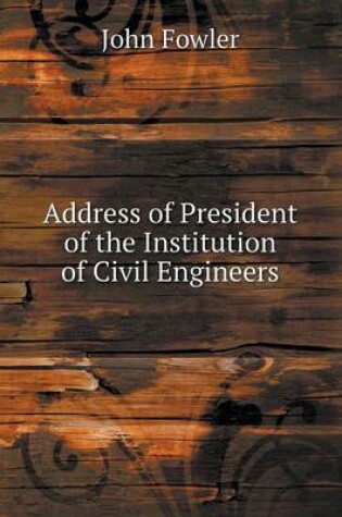 Cover of Address of President of the Institution of Civil Engineers