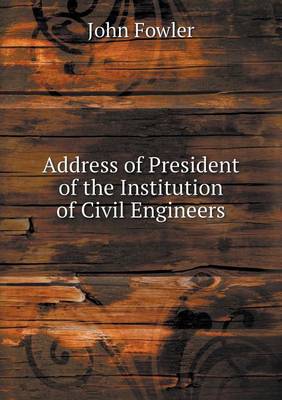 Book cover for Address of President of the Institution of Civil Engineers