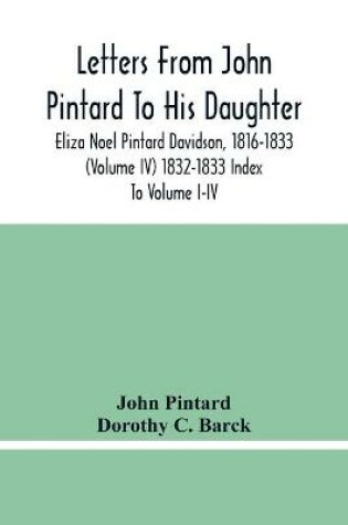 Cover of Letters From John Pintard To His Daughter, Eliza Noel Pintard Davidson, 1816-1833 (Volume Iv) 1832-1833 Index To Volume I-Iv