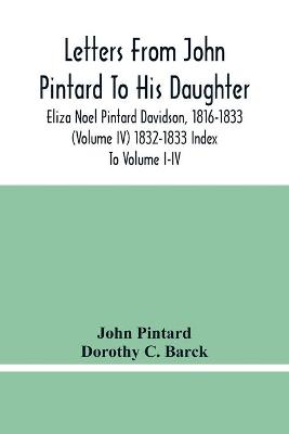 Book cover for Letters From John Pintard To His Daughter, Eliza Noel Pintard Davidson, 1816-1833 (Volume Iv) 1832-1833 Index To Volume I-Iv