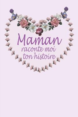 Book cover for Maman raconte moi ton histoire