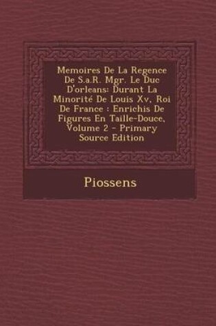 Cover of Memoires de La Regence de S.A.R. Mgr. Le Duc D'Orleans