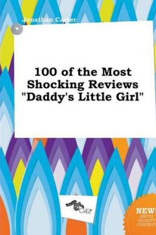 Cover of 100 of the Most Shocking Reviews Daddy's Little Girl