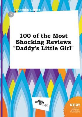 Book cover for 100 of the Most Shocking Reviews Daddy's Little Girl