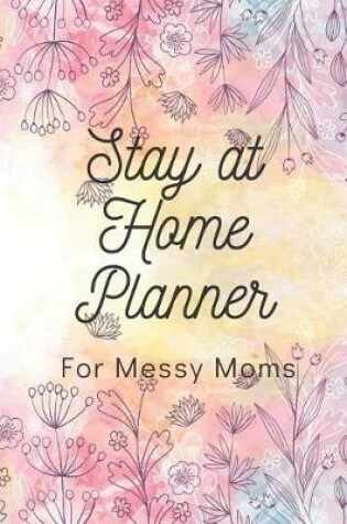 Cover of Stay at Home Planner for Messy Moms