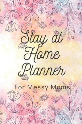 Book cover for Stay at Home Planner for Messy Moms