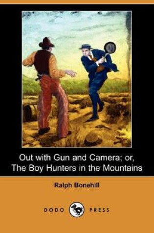 Cover of Out with Gun and Camera; Or, the Boy Hunters in the Mountains (Dodo Press)
