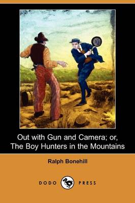 Book cover for Out with Gun and Camera; Or, the Boy Hunters in the Mountains (Dodo Press)