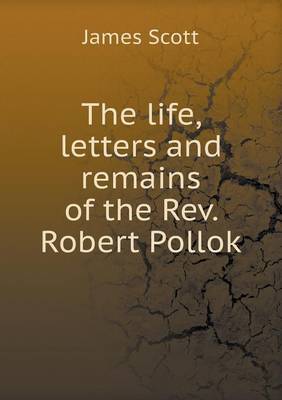 Book cover for The Life, Letters and Remains of the REV. Robert Pollok