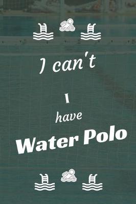Book cover for I can't I have Water Polo