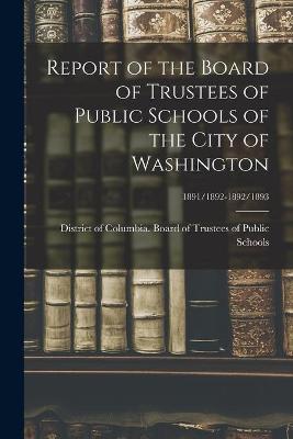 Cover of Report of the Board of Trustees of Public Schools of the City of Washington; 1891/1892-1892/1893