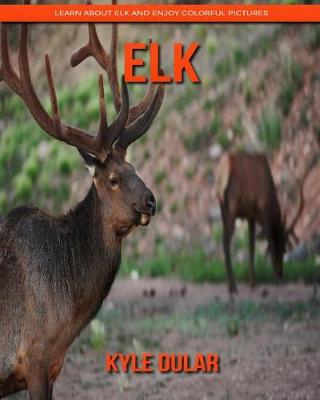 Book cover for Elk! Learn about Elk and Enjoy Colorful Pictures