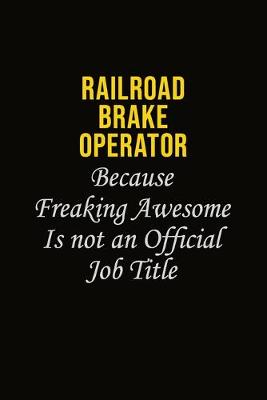 Book cover for Railroad Brake Operator Because Freaking Awesome Is Not An Official Job Title