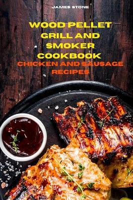 Book cover for Wood Pellet Grill Chicken and Sausage Recipes