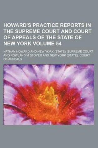 Cover of Howard's Practice Reports in the Supreme Court and Court of Appeals of the State of New York Volume 54