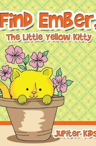 Cover of Find Ember, The Little Yellow Kitty
