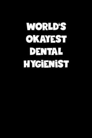 Cover of World's Okayest Dental Hygienist Notebook - Dental Hygienist Diary - Dental Hygienist Journal - Funny Gift for Dental Hygienist