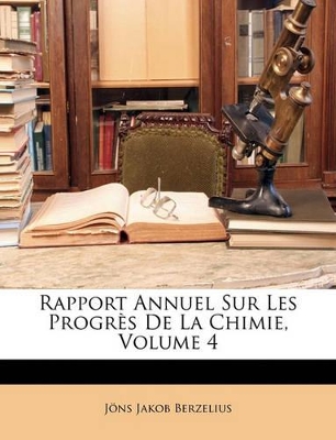 Book cover for Rapport Annuel Sur Les Progrès De La Chimie, Volume 4