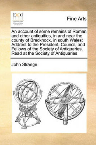 Cover of An account of some remains of Roman and other antiquities, in and near the county of Brecknock, in south Wales