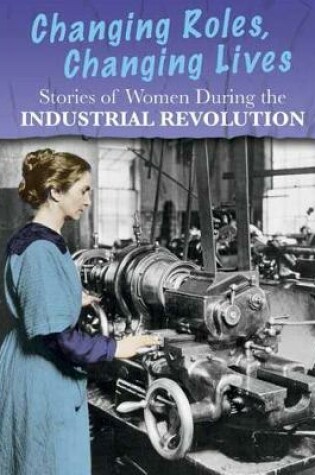 Cover of Stories of Women During the Industrial Revolution: Changing Roles, Changing Lives