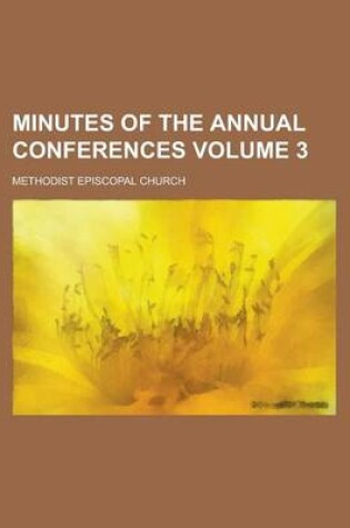 Cover of Minutes of the Annual Conferences Volume 3