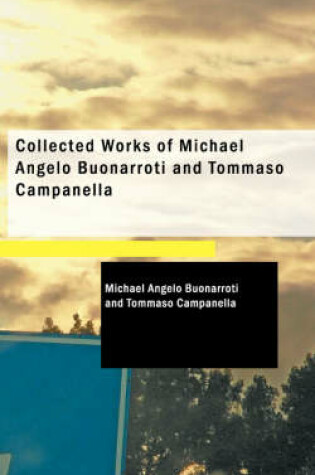 Cover of Collected Works of Michael Angelo Buonarroti and Tommaso Campanella