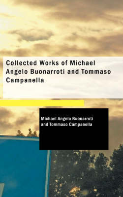 Book cover for Collected Works of Michael Angelo Buonarroti and Tommaso Campanella