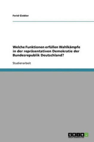 Cover of Welche Funktionen Erf llen Wahlk mpfe in Der Repr sentativen Demokratie Der Bundesrepublik Deutschland?