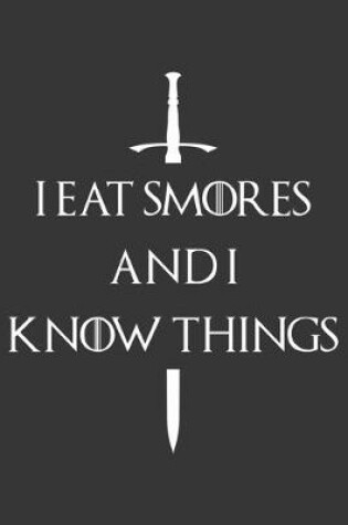 Cover of I Eat Smores And I Know Things Notebook