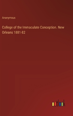 Book cover for College of the Immaculate Conception. New Orleans 1881-82