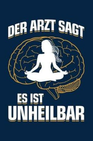 Cover of Der Arzt Sagt Es Ist Unheilbar