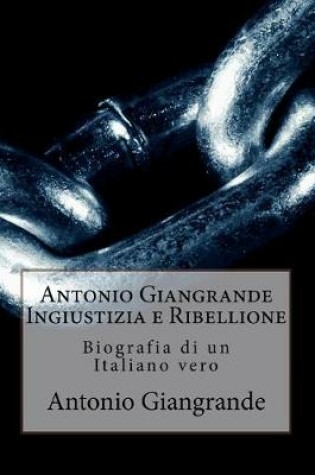 Cover of Antonio Giangrande Ingiustizia e Ribellione