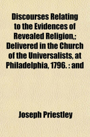 Cover of Discourses Relating to the Evidences of Revealed Religion; Delivered in the Church of the Universalists, at Philadelphia, 1796.