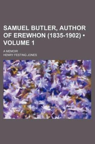 Cover of Samuel Butler, Author of Erewhon (1835-1902) (Volume 1); A Memoir