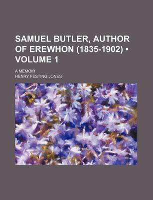 Book cover for Samuel Butler, Author of Erewhon (1835-1902) (Volume 1); A Memoir
