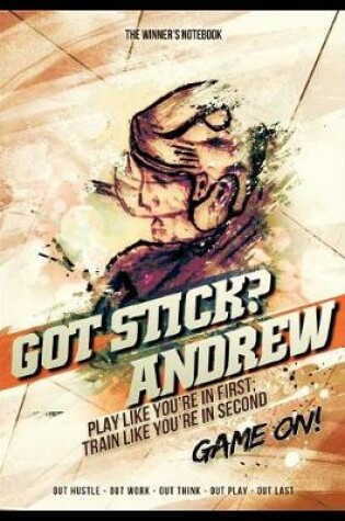 Cover of Got Stick? Andrew, Play Like You're in First; Train Like You're in Second