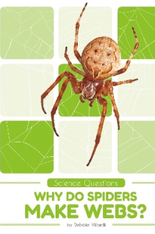 Cover of Science Questions: Why Do Spiders Make Webs?