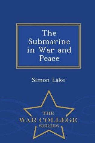 Cover of The Submarine in War and Peace - War College Series