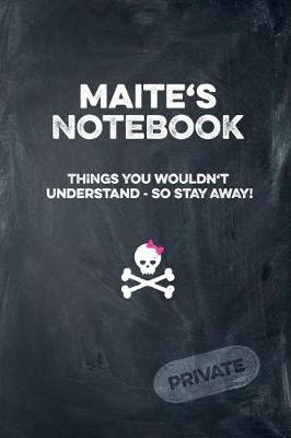 Book cover for Maite's Notebook Things You Wouldn't Understand So Stay Away! Private