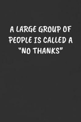 Cover of A Large Group of People Is Called a "no Thanks"