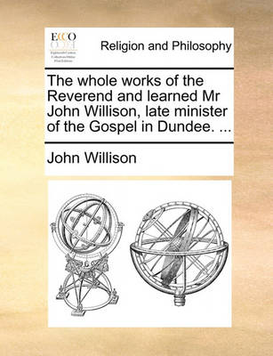 Book cover for The Whole Works of the Reverend and Learned MR John Willison, Late Minister of the Gospel in Dundee. ...