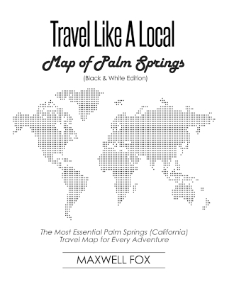 Book cover for Travel Like a Local - Map of Palm Springs (Black and White Edition)