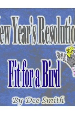 Cover of New Year's Resolutions Fit for a Bird