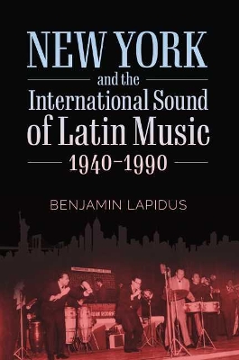 Cover of New York and the International Sound of Latin Music, 1940-1990