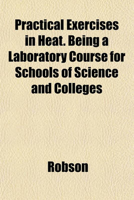 Book cover for Practical Exercises in Heat. Being a Laboratory Course for Schools of Science and Colleges