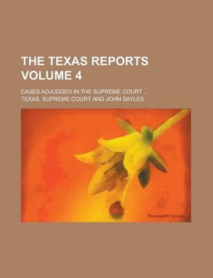 Book cover for The Texas Reports; Cases Adjudged in the Supreme Court ... Volume 4